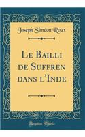 Le Bailli de Suffren Dans l'Inde (Classic Reprint)
