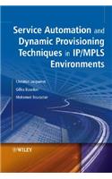 Service Automation and Dynamic Provisioning Techniques in IP / MPLS Environments