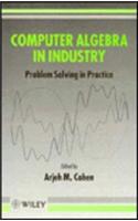 Computer Algebra in Industry: Problem Solving in Practice: Proceedings of the 1991 Scafi Seminar at Cwi, Amsterdam