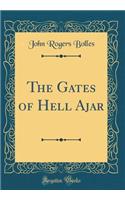 The Gates of Hell Ajar (Classic Reprint)
