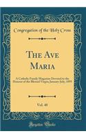 The Ave Maria, Vol. 40: A Catholic Family Magazine Devoted to the Honour of the Blessed Virgin; January-July, 1895 (Classic Reprint)
