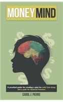 Money Mind: "A practical guide for creating a plan for debt free living and a path for financial freedom"