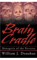 Brain Cradle: Menagerie of the Perverse