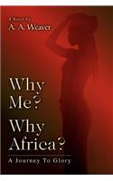 Why Me? Why Africa?: A Journey To Glory