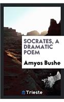 Socrates, a Dramatic Poem