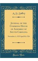Journal of the Commons House of Assembly of South Carolina: November 1, 1725 April 30, 1726 (Classic Reprint)
