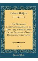 Die Deutsche Nationalversammlung Im Jahre 1919 in Ihrer Arbeit FÃ¼r Den Aufbau Des Neuen Deutschen Volkstaates, Vol. 2 (Classic Reprint)