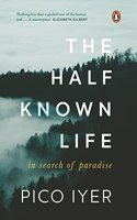 The Half Known Life : In Search of Paradise