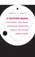 A Solutions Manual for General Equilibrium, Overlapping Generations Models, and Optimal Growth Theory: (English)