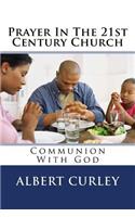 Prayer in the 21st Century Church: Communion with God