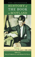 The Edinburgh History of the Book in Scotland, Volume 4: Professionalism and Diversity 18802000