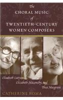 The Choral Music of Twentieth-Century Women Composers