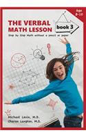 The Verbal Math Lesson, Book 3: Step by Step Math Without a Pencil or Paper