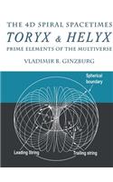 The 4D Spiral Spacetimes Toryx & Helyx - Prime Elements of the Multiverse