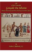 Life of the Venerable Goncalo Da Silveira: Pioneer Missionary and Proto-Martyr of South Africa