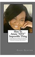 How To Attain ANY Impossible Thing