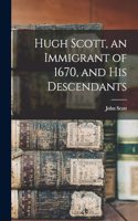 Hugh Scott, an Immigrant of 1670, and his Descendants