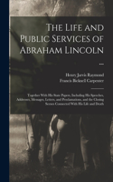 Life and Public Services of Abraham Lincoln ...