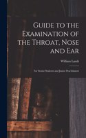 Guide to the Examination of the Throat, Nose and Ear