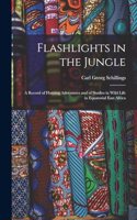 Flashlights in the Jungle: A Record of Hunting Adventures and of Studies in Wild Life in Equatorial East Africa