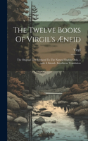 Twelve Books Of Virgil's Æneid: The Original Text Reduced To The Natural English Ords. --with A Literal-- Interlinear Translation