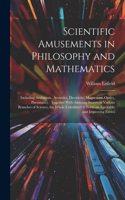 Scientific Amusements in Philosophy and Mathematics