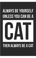 Always Be Yourself Unless You Can Be A Cat Notebook - Gift for Animal Lovers - Funny Journal: Medium College-Ruled Diary, 110 page, Lined, 6x9 (15.2 x 22.9 cm)