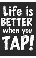 Life Is Better When You Tap!