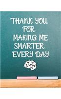 Thank You For Making Me Smarter Every Day