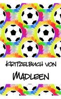 Kritzelbuch von Madleen: Kritzel- und Malbuch mit leeren Seiten für deinen personalisierten Vornamen