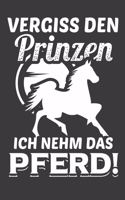 Vergiss den Prinzen Ich nehm das Pferd: Liniertes DinA 5 Notizbuch für Reiterinnen und Reiter, die Pferde lieben Pferde-Trainings Notizheft