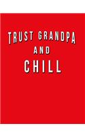 Trust Grandpa And Chill: Funny Journal With Lined Wide Ruled Paper For Your Grandfather. Fun Christmas Or Birthday Gift. Humorous Quote Slogan Sayings Notebook, Diary, And N