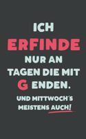 Ich Erfinde: nur an Tagen die mit G enden - Notizbuch - tolles Geschenk für Notizen, Scribbeln und Erinnerungen - liniert mit 100 Seiten