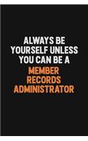 Always Be Yourself Unless You Can Be A Member Records Administrator: Inspirational life quote blank lined Notebook 6x9 matte finish