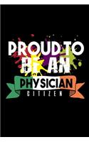 Proud to be a physician citizen: Notebook - Journal - Diary - 110 Lined pages - 6 x 9 in - 15.24 x 22.86 cm - Doodle Book - Funny Great Gift