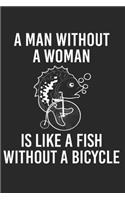 A Man Without A Woman Is Like A Fish Without A Bicycle: Notebook 6x9 Gratitude Journal 120 Pages Paper Notebook - Journal - Manuscript - Scratchbook - Diary For Humurous Biker Single Man