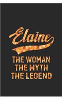 Elaine the Woman the Myth the Legend: First Name Funny Sayings Personalized Customized Names Women Girl Mother's Day Gift Notebook Journal