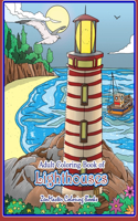 Adult Coloring Book of Lighthouses: Lighthouses Coloring Book for Adults With Lighthouses from Around the World, Scenic Views, Beach Scenes and More for Stress Relief and Relaxation