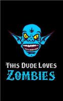This Dude Loves Zombies: A Blank Lined Journal Soft Cover for You to Record Memories, Goals, Notes, Recipes and More!