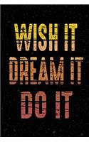 Wish It Dream It Do It