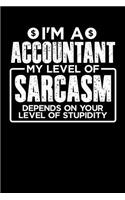 I'm a Accountant My Level of Sarcasm Depends on your Level of Stupidity