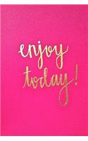 Enjoy Today: Enjoy Today Journal, Notebook size 6x9