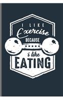 I like Exercise because i like eating