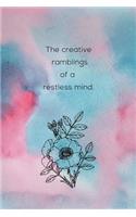 The Creative Ramblings Of A Restless Mind: Inspirational Journal for Women, Mom, Daughter, Friend & Coworker Floral & Watercolour Cover Notebook