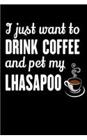 I Just Want To Drink Coffee And Pet My Lhasapoo