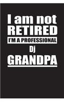I Am Not Retired I'm A Professional Dj Grandpa: Blank Lined Notebook Journal