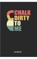 Chalk Dirty To Me Notebook