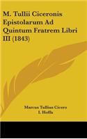 M. Tullii Ciceronis Epistolarum Ad Quintum Fratrem Libri III (1843)