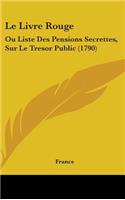 Le Livre Rouge: Ou Liste Des Pensions Secrettes, Sur Le Tresor Public (1790)