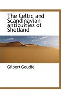 The Celtic and Scandinavian Antiquities of Shetland